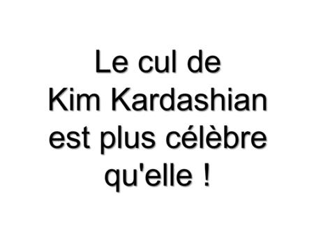 Kim Kardashian est plus célèbre qu'elle !