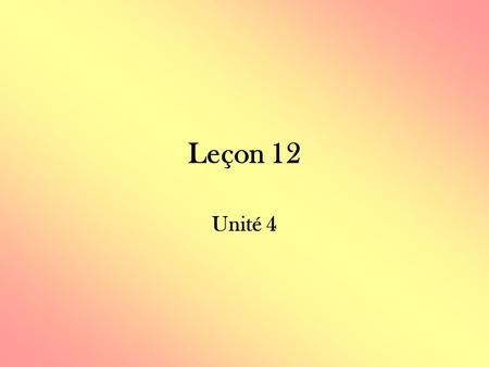 Leçon 12 Unité 4. Vidéo (pg 172) 5 form adjectives.