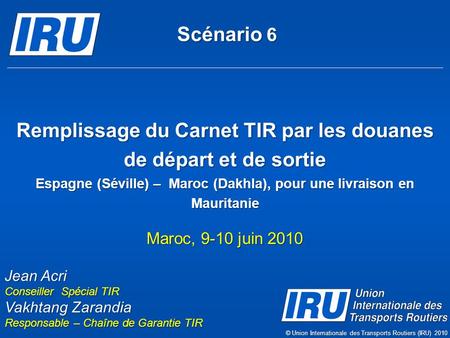 Scénario 6 Remplissage du Carnet TIR par les douanes de départ et de sortie Espagne (Séville) – Maroc (Dakhla), pour une livraison en Mauritanie Maroc,