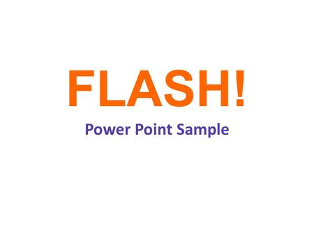 FLASH! Power Point Sample. Use FLASH! with any level I put a variety of topics in here so you can see how to make a FLASH! with different levels of learners.