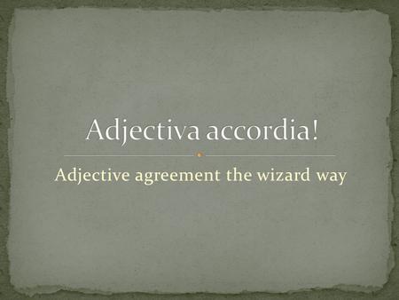 Adjective agreement the wizard way