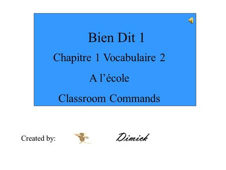 Bien Dit 1 Chapitre 1 Vocabulaire 2 A l’école Classroom Commands Created by: Dimick.