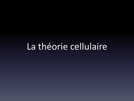 La théorie cellulaire.
