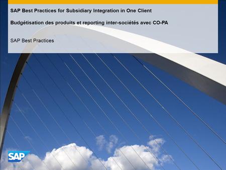 SAP Best Practices for Subsidiary Integration in One Client Budgétisation des produits et reporting inter-sociétés avec CO-PA SAP Best Practices.