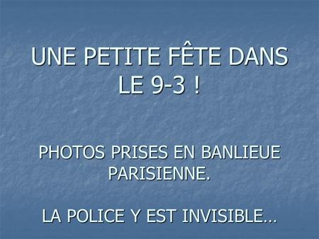 UNE PETITE FÊTE DANS LE 9-3 ! PHOTOS PRISES EN BANLIEUE PARISIENNE. LA POLICE Y EST INVISIBLE…