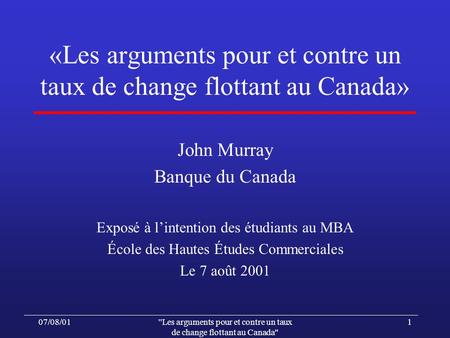 07/08/01''Les arguments pour et contre un taux de change flottant au Canada 1 «Les arguments pour et contre un taux de change flottant au Canada» John.