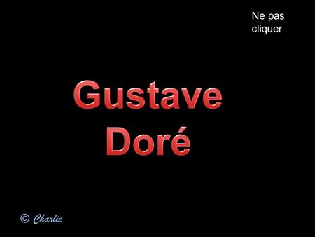 Ne pas cliquer Gustave Doré © Charlie.