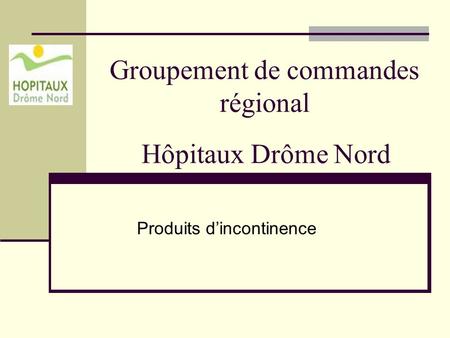 Groupement de commandes régional Hôpitaux Drôme Nord Produits d’incontinence.