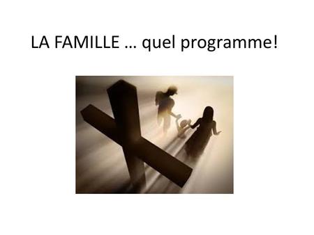 LA FAMILLE … quel programme!. Le programme de ce soir Focus sur la « famille » de nos jours – Familles modernes (cf. INSEE) – Types de famille – Pertes.
