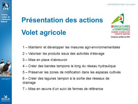 COMITE DE PILOTAGE 11 janvier 2012 Présentation des actions Volet agricole 1 – Maintenir et développer les mesures agri-environnementales 2 – Valoriser.