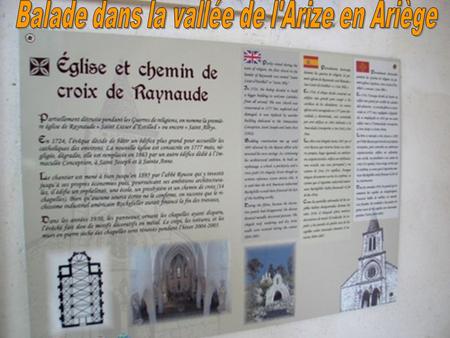 Notre balade s’effectue dans la vallée de l’Arize et du Garbet en Ariège du 12/06 au 19/6/2011. L’église et le chemin de croix de Raynaude A l’origine,