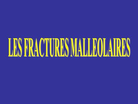 LES FRACTURES MALLEOLAIRES