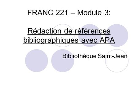 FRANC 221 – Module 3: Rédaction de références bibliographiques avec APA Bibliothèque Saint-Jean.