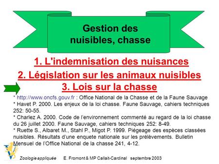 Zoologie appliquéeE. Fromont & MP Callait-Cardinal septembre 2003 Gestion des nuisibles, chasse 1. L'indemnisation des nuisances 2. Législation sur les.