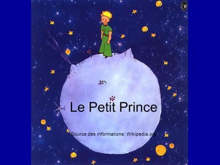 Le Petit Prince Source des informations: Wikipedia.org