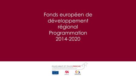 Fonds européen de développement régional Programmation 2014-2020.