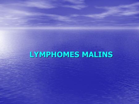 LYMPHOMES MALINS.