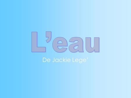 L’eau De Jackie Lege’.
