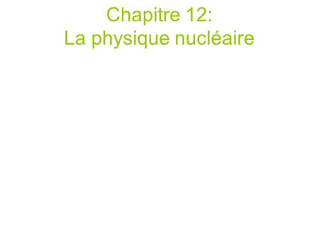 Chapitre 12: La physique nucléaire