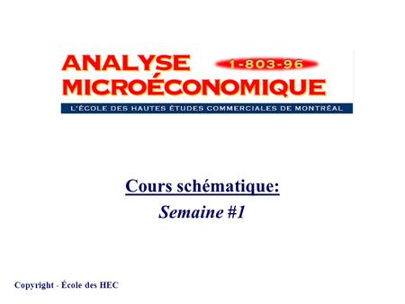1 Cours schématique: Semaine #1 Copyright - École des HEC.