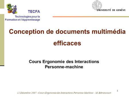 12 Décembre 2007 - Cours Ergonomie des Interactions Personne-Machine - M. Bétrancourt 1 Cours Ergonomie des Interactions Personne-machine Conception de.