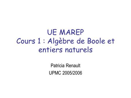 UE MAREP Cours 1 : Algèbre de Boole et entiers naturels