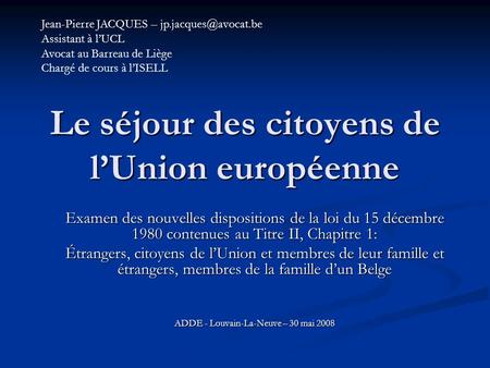 Le séjour des citoyens de l’Union européenne Examen des nouvelles dispositions de la loi du 15 décembre 1980 contenues au Titre II, Chapitre 1: Étrangers,