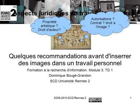 Aspects juridiques du travail de recherche 2009-2010 SCD Rennes 21 Quelques recommandations avant d'inserrer des images dans un travail personnel Formation.