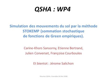 QSHA : WP4 Simulation des mouvements du sol par la méthode STOKEMP (sommation stochastique de fonctions de Green empiriques). Carine-Khors Sansorny, Etienne.