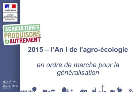 2015 – l’An I de l’agro-écologie en ordre de marche pour la généralisation.