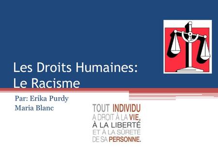 Les Droits Humaines: Le Racisme Par: Erika Purdy Maria Blanc.