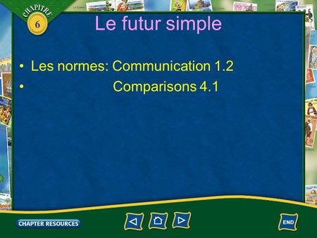 6 Le futur simple Les normes: Communication 1.2 Comparisons 4.1.