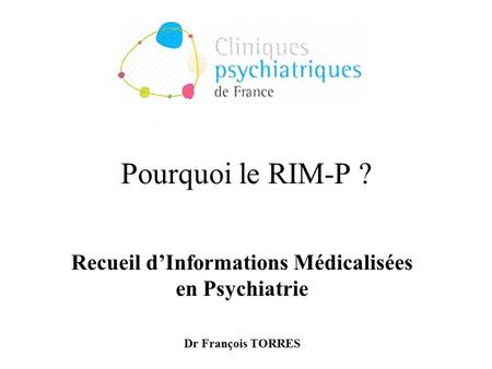 Recueil d’Informations Médicalisées en Psychiatrie Dr François TORRES