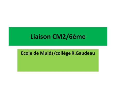 Liaison CM2/6ème Ecole de Muids/collège R.Gaudeau.