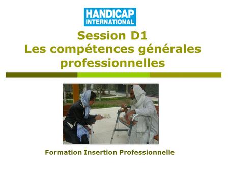Session D1 Les compétences générales professionnelles Formation Insertion Professionnelle.