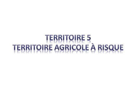 Territoire 5 territoire agricole à risque