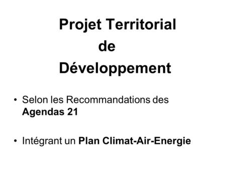 Projet Territorial de Développement Selon les Recommandations des Agendas 21 Intégrant un Plan Climat-Air-Energie.