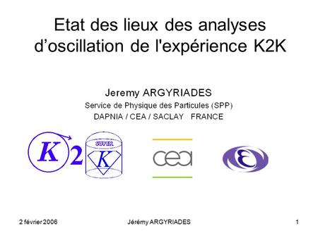 2 février 2006Jérémy ARGYRIADES1 Etat des lieux des analyses d’oscillation de l'expérience K2K.