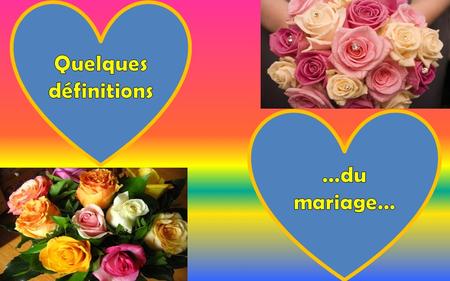 Quelques définitions …du mariage….
