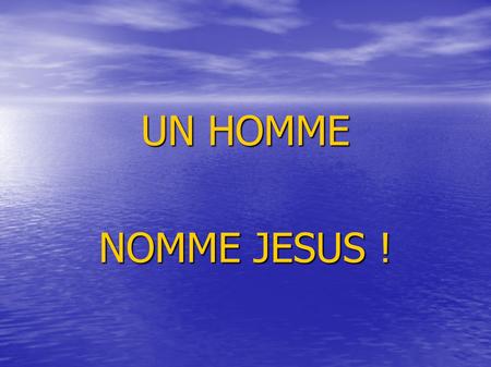 UN HOMME NOMME JESUS !.