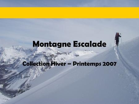 Montagne Escalade Collection Hiver – Printemps 2007.