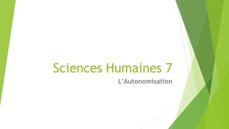 Sciences Humaines 7 L’Autonomisation. Qu’est – ce que l’autonomisation?