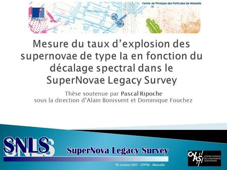 Mesure du taux d’explosion des supernovae de type Ia en fonction du décalage spectral dans le SuperNovae Legacy Survey Thèse soutenue par Pascal Ripoche.