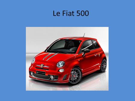 Le Fiat 500. Préférences J’ai choisi le Fiat 500 parce que c’est très petit et c’est facile à conduire. Aussi, il a l’air amusant à conduire. Moi, je.