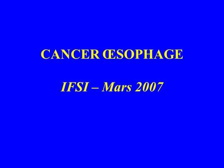 CANCER ŒSOPHAGE IFSI – Mars 2007