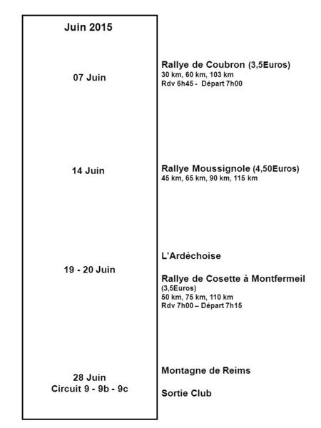 07 Juin Juin 2015 14 Juin 19 - 20 Juin Rallye Moussignole (4,50Euros) 45 km, 65 km, 90 km, 115 km Rallye de Coubron (3,5Euros) 30 km, 60 km, 103 km Rdv.