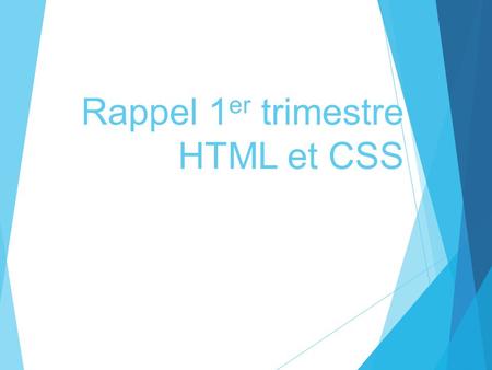 Rappel 1er trimestre HTML et CSS