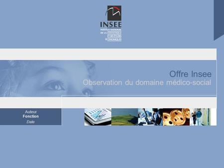 Auteur Fonction Date Offre Insee Observation du domaine médico-social.