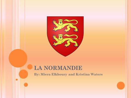 LA NORMANDIE By: Miera Elkhoury and Kristina Waters.