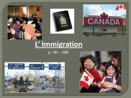 L’ Immigration p. 191 – 200. Objectifs d’apprentissage : identify how immigrants become Canadian citizens describe the diversity of Canada’s population.